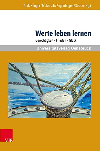 Werte leben lernen: Gerechtigkeit - Frieden - Glück (Werte-Bildung interdisziplinär)