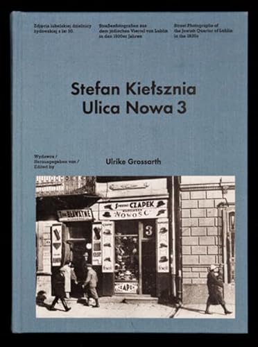 Stefan Kielsznia. Ulica Nowa 3. Straßenfotografien aus dem jüdischen Viertel von Lublin in den 1930er Jahren