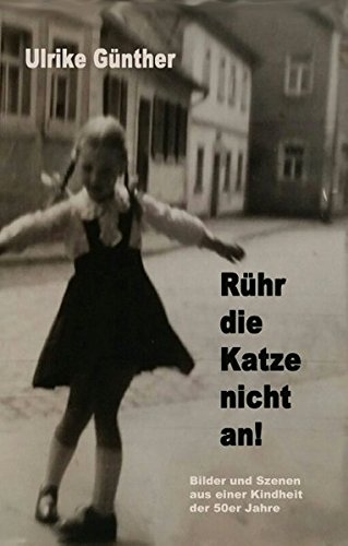 Rühr die Katze nicht an!: Bilder und Szenen aus einer Kindheit der 50er Jahre Rühr die Katze nicht an!: Bilder und Szenen aus einer Kindheit der 50er Jahre von Books on Demand