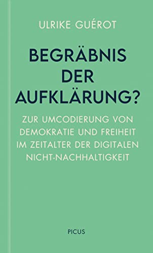 Begräbnis der Aufklärung?: Zur Umcodierung von Demokratie und Freiheit im Zeitalter der digitalen Nicht-Nachhaltigkeit (Wiener Vorlesungen, Band 195)