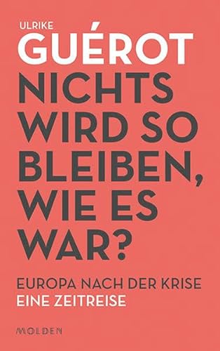 Nichts wird so bleiben, wie es war? Europa nach der Krise. Eine Zeitreise