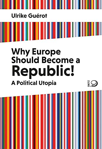 Why Europe Should Become a Republic!: A Political Utopia von Dietz Verlag J.H.W. Nachf