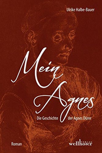 Mein Agnes: Die Geschichte der Agnes Dürer von Wellhfer Verlag