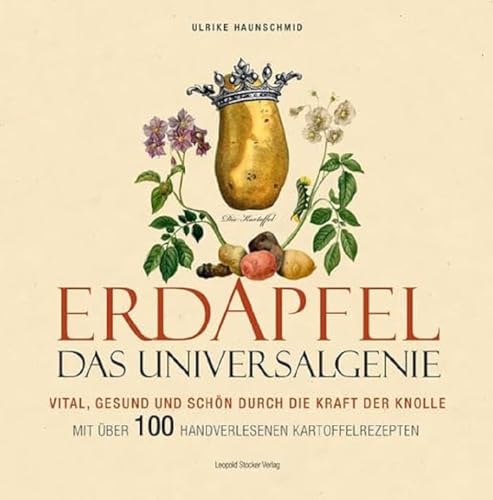 Erdapfel - Das Universalgenie: Vital, gesund und schön durch die Kraft der Knolle. Mit über 100 handverlesenen Kartoffelrezepten Erdapfel - Das Universalgenie: Vital, gesund und schön durch die Kraft der Knolle. Mit über 100 handverlesenen Kartoffelrezepten
