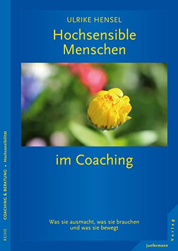 Hochsensible Menschen im Coaching: Was sie ausmacht, was sie brauchen und was sie bewegt von Junfermann Verlag