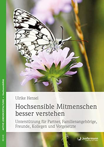 Hochsensible Mitmenschen besser verstehen: Unterstützung für Partner, Familienangehörige, Freunde, Kollegen und Vorgesetzte Hochsensible Mitmenschen besser verstehen: Unterstützung für Partner, Familienangehörige, Freunde, Kollegen und Vorgesetzte