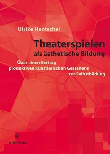 Theaterspielen als ästhetische Bildung: Über einen Beitrag produktiven künstlerischen Gestaltens zur Selbstbildung