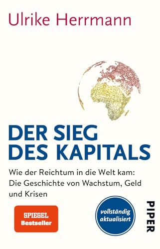 Der Sieg des Kapitals: Wie der Reichtum in die Welt kam: Die Geschichte von Wachstum, Geld und Krisen