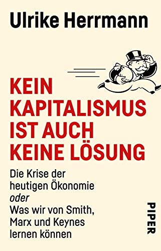 Kein Kapitalismus ist auch keine Lösung: Die Krise der heutigen Ökonomie oder Was wir von Smith, Marx und Keynes lernen können | Die Krise der heutigen Wirtschaft