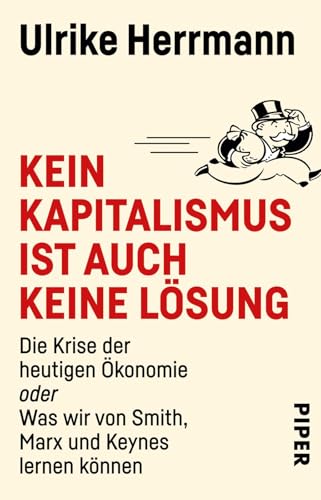 Kein Kapitalismus ist auch keine Lösung: Die Krise der heutigen Ökonomie oder Was wir von Smith, Marx und Keynes lernen können | Die Krise der heutigen Wirtschaft