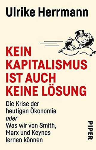 Kein Kapitalismus ist auch keine Lösung: Die Krise der heutigen Ökonomie oder Was wir von Smith, Marx und Keynes lernen können | Die Krise der heutigen Wirtschaft Kein Kapitalismus ist auch keine Lösung: Die Krise der heutigen Ökonomie oder Was wir von Smith, Marx und Keynes lernen können | Die Krise der heutigen Wirtschaft