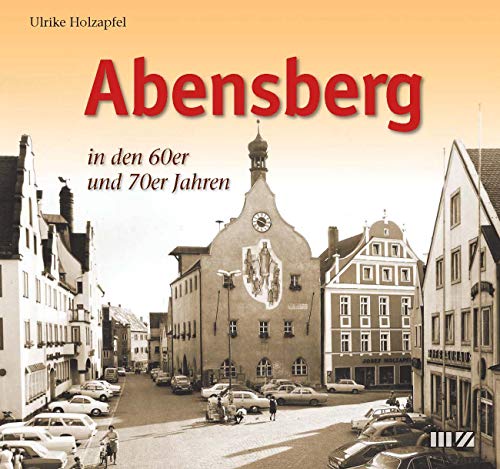 Abensberg in den 60er und 70er Jahren von MZ Buchverlag