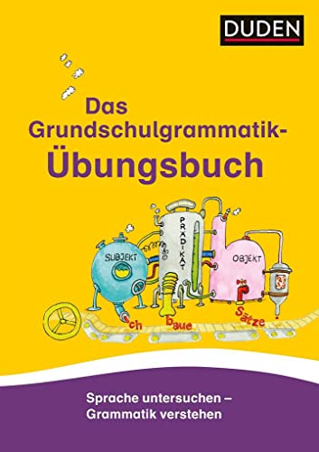 Das Grundschulgrammatik-Übungsbuch: Sprache untersuchen – Grammatik verstehen (Duden - Grundschulwörterbücher)