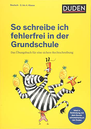 So schreibe ich fehlerfrei in der Grundschule: Das Übungsbuch für eine sichere Rechtschreibung (Duden - So lerne ich in der Grundschule)