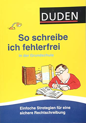 So schreibe ich fehlerfrei in der Grundschule: Einfache Strategien für eine sichere Rechtschreibung (Duden - So lerne ich in der Grundschule)