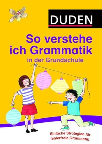 So verstehe ich Grammatik in der Grundschule: Mit einfachen Strategien Sprache untersuchen (Duden - Grundschulwörterbücher)