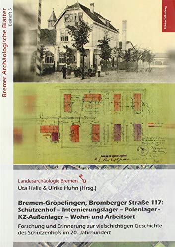 Bremen-Gröpelingen, Bromberger Straße 117:Schützenhof – Internierungslager – Polenlager - KZ-Außenlager – Wohn- und Arbeitsort: Forschung und ... Geschichte des Schützenhofs im 20. Jhdt. von Edition Falkenberg