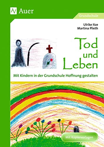 Tod und Leben (Buch): Mit Kindern in der Grundschule Hoffnung gestalten (1. bis 4. Klasse) von Auer Verlag i.d.AAP LW