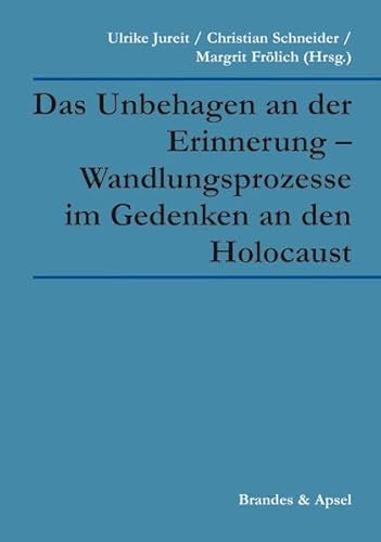 Das Unbehagen an der Erinnerung - Wandlungsprozesse im Gedenken an den Holocaust von Brandes & Apsel