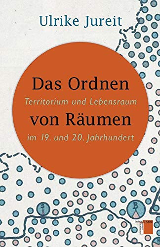 Das Ordnen von Räumen: Territorium und Lebensraum im 19. und 20. Jahrhundert von Hamburger Edition
