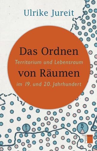 Das Ordnen von Räumen: Territorium und Lebensraum im 19. und 20. Jahrhundert von Hamburger Edition