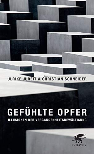 Gefühlte Opfer: Illusionen der Vergangenheitsbewältigung von Klett-Cotta Verlag