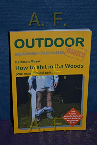How to shit in the woods: (Wie man im Wald sch...) (OutdoorHandbuch)