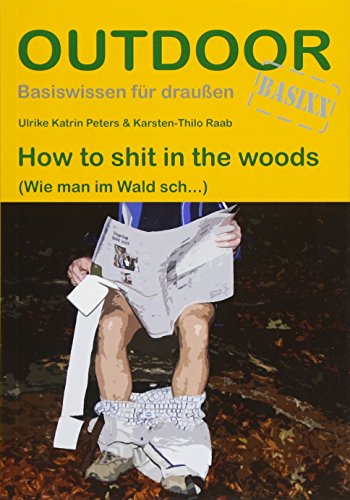 How to sh.. in the woods (Basiswissen für draußen): (Wie man im Wald sch...)