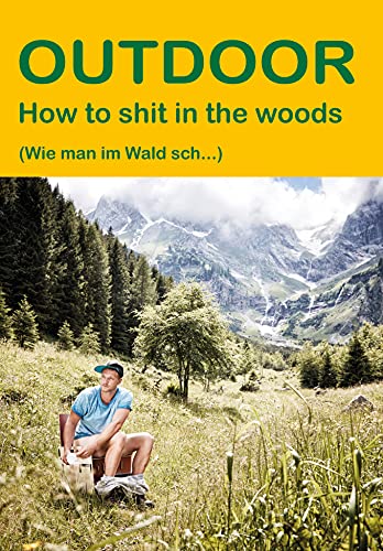 How to sh.. in the woods: (Wie man im Wald sch...) (Outdoor Basiswissen)