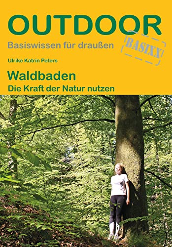 Waldbaden: Die Kraft der Natur nutzen (Outdoor Basiswissen, Band 470)