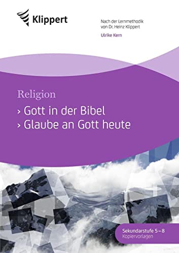 Gott in der Bibel - Glaube an Gott heute: Sekundarstufe 5-8.Kopiervorlagen (5. bis 8. Klasse) (Klippert Sekundarstufe)