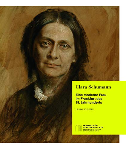 Clara Schumann - Eine moderne Frau im Frankfurt des 19. Jahrhunderts. Biografie. Biografischer Essay und Bildband. Pianistin. Begleitband zur Ausstellung. von Societaets Verlag