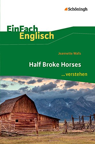EinFach Englisch ...verstehen: Jeannette Walls: Half Broke Horses Interpretationshilfe (EinFach Englisch ...verstehen: Interpretationshilfen)
