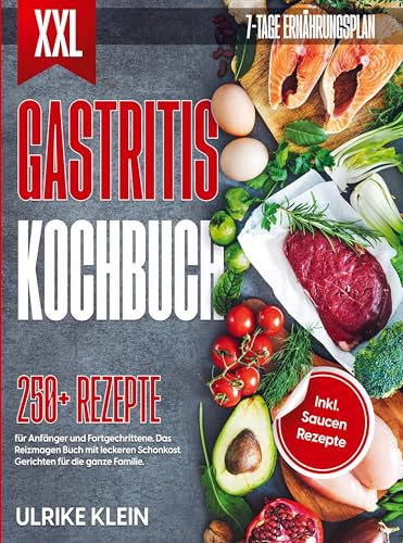 XXL Gastritis Kochbuch: 250+ Rezepte für Anfänger und Fortgeschrittene
