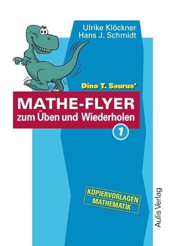 Kopiervorlagen Mathematik / Dino T. Saurus MATHE-FLYER 1 zum Üben und Wiederholen: Themenbereiche: - Brüche und Dezimalbrüche - Prozent- und ... Gleichungen und Gleichungssysteme - Geometrie