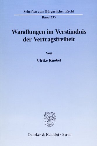 Wandlungen im Verständnis der Vertragsfreiheit. (Schriften zum Bürgerlichen Recht; BR 235) von Duncker & Humblot GmbH