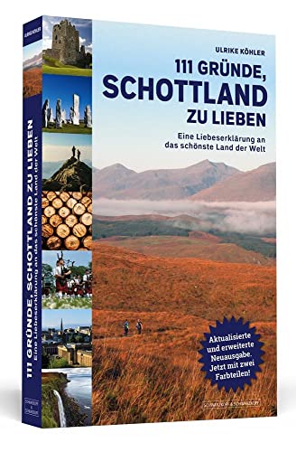 111 Gründe, Schottland zu lieben: Eine Liebeserklärung an das schönste Land der Welt | Aktualisierte und erweiterte Neuausgabe. von Schwarzkopf + Schwarzkopf