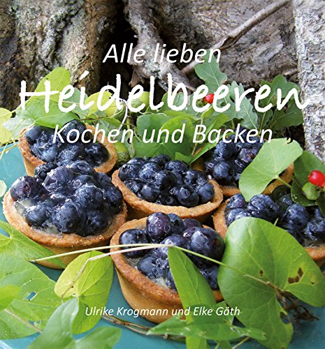 Alle lieben Heidelbeeren: Kochen und Backen: Kochen und Backen. Rezepte von Kochprofis und Heidelbeerfans von Schnell Verlag