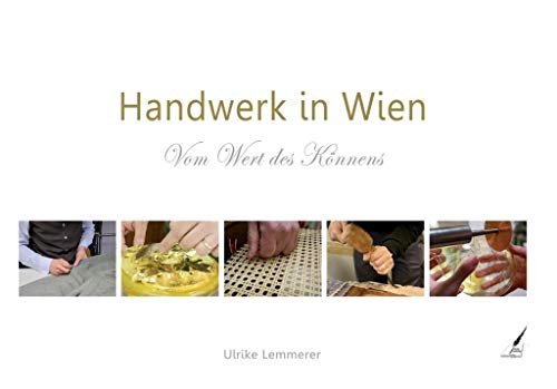 Handwerk in Wien: Vom Wert des Könnens von Karina Verlag / Nova MD