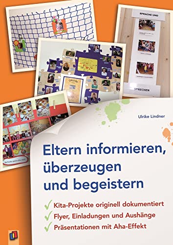 Eltern informieren, überzeugen und begeistern: Kita-Projekte originell dokumentiert - Flyer, Einladungen und Aushänge - Präsentationen mit Aha-Effekt von Verlag An Der Ruhr