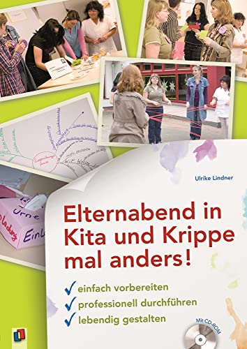 Elternabend in Kita und Krippe mal anders!: Einfach vorbereiten - professionell durchführen - lebendig gestalten Elternabend in Kita und Krippe mal anders!: Einfach vorbereiten - professionell durchführen - lebendig gestalten