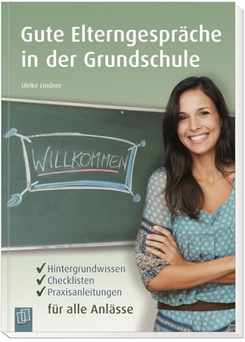 Gute Elterngespräche in der Grundschule: Hintergrundwissen, Checklisten, Praxisanleitungen für alle Anlässe