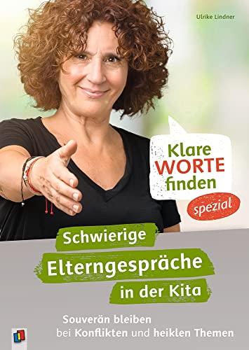 Klare Worte finden – spezial: Schwierige Elterngespräche in der Kita: Souverän bleiben bei Konflikten und heiklen Themen von Verlag An Der Ruhr