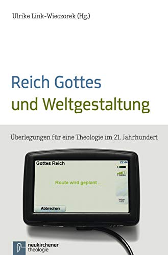Reich Gottes und Weltgestaltung: Die Bedeutung der christlichen Hoffnung für eine öffentlichkeitsrelevante Theologie: Überlegungen für eine Theologie im 21. Jahrhundert