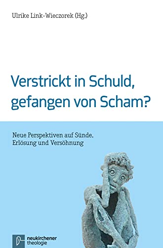 Verstrickt in Schuld, gefangen von Scham?: Neue Perspektiven auf Sünde, Erlösung und Versöhnung von Neukirchener / Vandenhoeck & Ruprecht