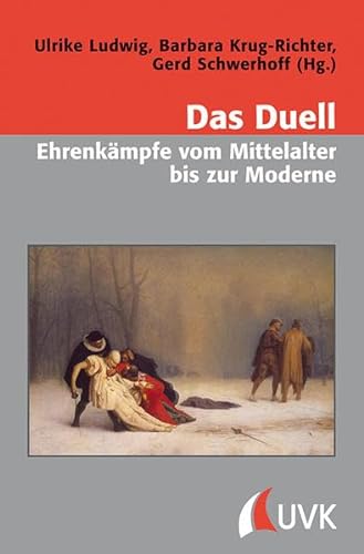 Das Duell - Ehrenkämpfe vom Mittelalter bis zur Moderne (Konflikte und Kultur – Historische Perspektiven) von Uvk Verlag