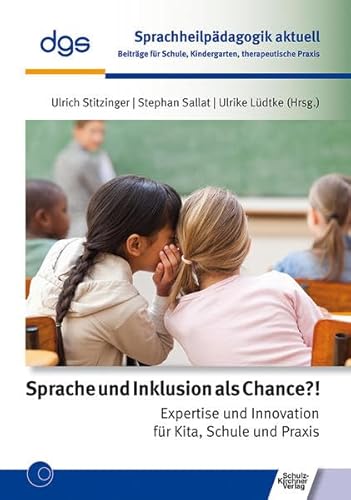 Sprache und Inklusion als Chance?!: Expertise und Innovation für Kita, Schule und Praxis (Sprachheilpädagogik aktuell: Beiträge für Schule, Kindergarten, therapeutische Praxis) von Schulz-Kirchner