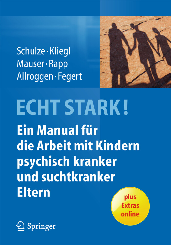 ECHT STARK! Ein Manual für die Arbeit mit Kindern psychisch kranker und suchtkranker Eltern von Springer Berlin Heidelberg