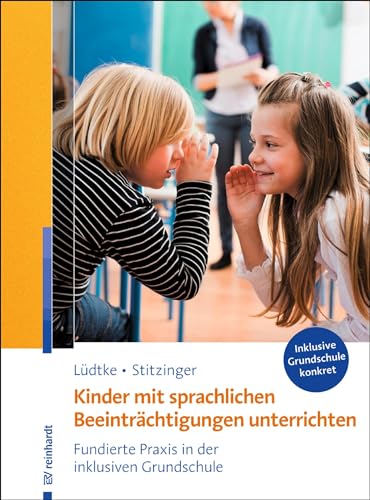 Kinder mit sprachlichen Beeinträchtigungen unterrichten: Fundierte Praxis in der inklusiven Grundschule (Inklusive Grundschule konkret) von Reinhardt Ernst