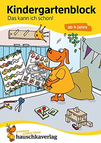 Kindergartenblock ab 4 Jahre - Das kann ich schon!: Bunter Rätselblock - Sinnvolle Beschäftigung die Spaß macht (Übungshefte und -blöcke für Kindergarten und Vorschule, Band 620) von Hauschka Verlag